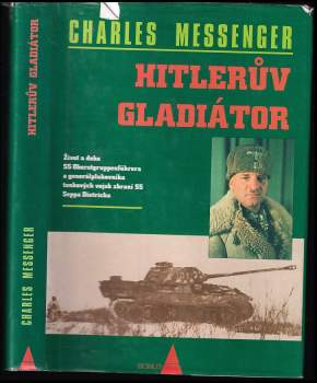 Hitlerův gladiátor : život a doba SS Oberstgruppenführera a generálplukovníka tankových vojsk zbraní SS Seppa Dietricha - Charles Messenger (1997, Bonus A) - ID: 836918