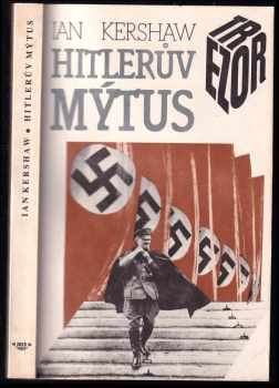 Hitlerův mýtus : image a skutečnost v Třetí říši - Ian Kershaw (1992, Iris) - ID: 497133