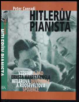 Peter Conradi: Hitlerův pianista : vzestup a pád Ernsta Hanfstaengla, Hitlerova důvěrníka a Rooseveltova spojence