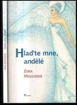 Zora Moulisová: Hlaďte mne, andělé
