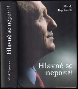 Mirek Topolánek: Hlavně se neposrat, aneb, Jak myslel, tak řekl; jak řekl, tak udělal