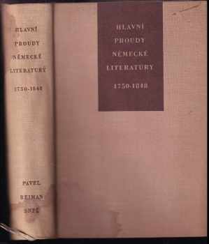 Hlavní proudy německé literatury : 1750-1848 : příspěvky k jejím dějinám a kritice - Pavel Reiman (1958, Státní nakladatelství politické literatury) - ID: 652749