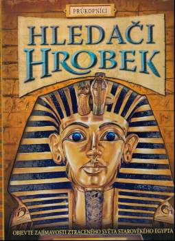 Hledači hrobek : [objavte zajímavosti ztraceného světa starověkého Egypta]