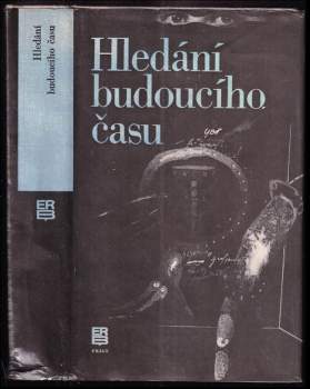 Hledání budoucího času : [antologie současné světové science fiction]
