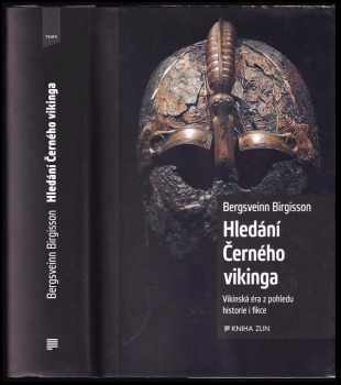 Bergsveinn Birgisson: Hledání Černého vikinga : Vikingská éra z pohledu historie a fikce