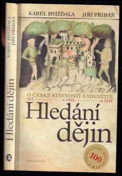 Hledání dějin : o české státnosti a identitě : 883 - 1918 - 2018 : rozhovor - Karel Hvízd'ala, Jirí Pribán (2018, Karolinum) - ID: 733488