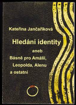 Hledání identity, aneb, Básně pro Amálii, Leopolda, Alenu a ostatní