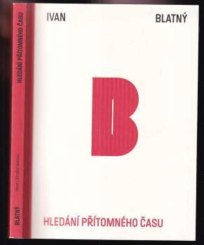 Ivan Blatný: Hledání přítomného času