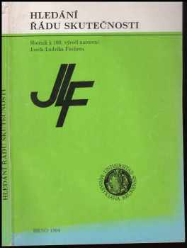 Hledání řádu skutečnosti : sborník ke 100. výročí narození Josefa Ludvíka Fischera - Josef Ludvík Fischer, Jiří Gabriel (1994, Masarykova univerzita v Brně, Filozofická fakulta) - ID: 272529