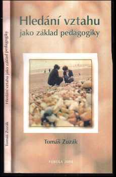 Tomáš Zuzák: Hledání vztahu jako základ pedagogiky