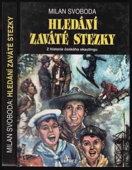 Hledání zaváté stezky : příspěvek k dějinám českého skautingu - Milan Svoboda (1994, Leprez) - ID: 736696