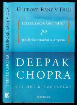 Hluboké rány v duši : uzdravování duše po prožitku strachu a utrpení : 100 dní k uzdravení - Deepak Chopra (2005, Knižní klub) - ID: 708183