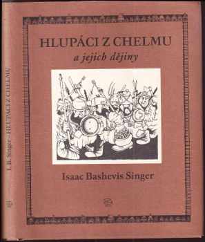 Hlupáci z Chelmu a jejich dějiny - Isaac Bashevis Singer (1996, Argo) - ID: 547791