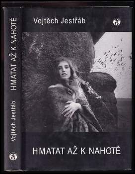 Vojtěch Jestřáb: Hmatat až k nahotě
