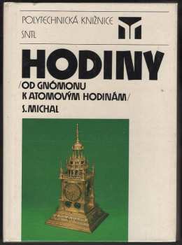 Hodiny : od gnómonu k atomovým hodinám - Stanislav Michal (1987, Státní nakladatelství technické literatury) - ID: 824599