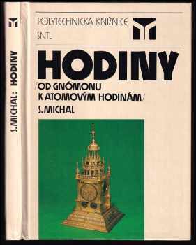 Hodiny : od gnómonu k atomovým hodinám - Stanislav Michal (1987, Státní nakladatelství technické literatury) - ID: 468868