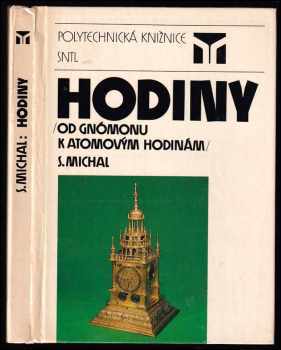 Hodiny : od gnómonu k atomovým hodinám - Stanislav Michal (1987, Státní nakladatelství technické literatury) - ID: 740866