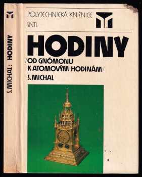 Hodiny : od gnómonu k atomovým hodinám - Stanislav Michal (1987, Státní nakladatelství technické literatury) - ID: 678873