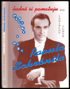Ladislav Tunys: Hodně si pamatuju- Perličky v duši Raoula Schránila