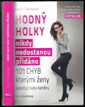Hodný holky nikdy nedostanou přidáno : 101 chyb, kterými ženy sabotují svou kariéru