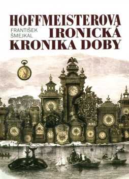 František Smejkal: Hoffmeisterova ironická kronika doby