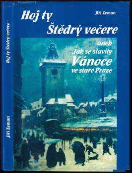 Hoj ty Štědrý večere, aneb, Jak se slavily Vánoce ve staré Praze