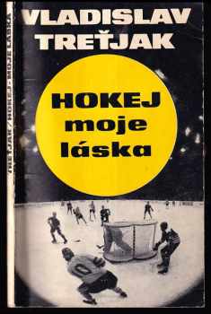 Vladislav Treťjak: Hokej, moje láska