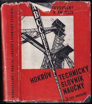 Hokrův technický slovník naučný : Základy technické fysiky, techniky a výrobní technologie zvláště s ohledem na průmysl, řemesla a vyučování na odborn