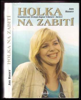 Holka na zabití : neautorizovaný životopis Dagmar Veškrnové-Havlové