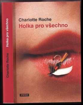 Holka pro všechno - Charlotte Roche (2016, Práh) - ID: 541708