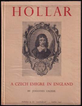 Johannes Urzidil: Hollar A Czech Emigre in England