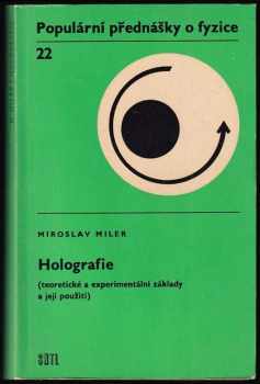 Holografie : (teoretické a experimentální základy a její použití) - Miroslav Miler (1974, Státní nakladatelství technické literatury) - ID: 55244