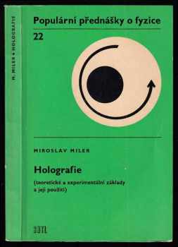 Holografie : (teoretické a experimentální základy a její použití) - Miroslav Miler (1974, Státní nakladatelství technické literatury) - ID: 718403