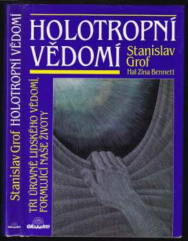Holotropní vědomí : tři úrovně lidského vědomí, formující naše životy