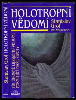 Stanislav Grof: Holotropní vědomí - tři úrovně lidského vědomí, formující naše životy