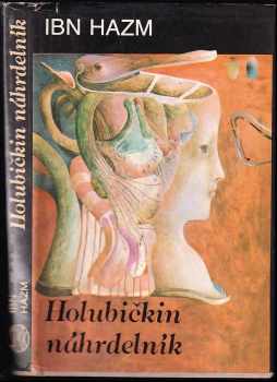 Ibn Hazm: Holubičkin náhrdelník, a či, Rozprávanie o láske a milencoch z pera učeného imána Abú Muhammada Alího ibn Ahmada ibn Sa'ida Ibn Hazma, ktorý zomrel roku štyristopäťdesiateho šiesteho letopočtu hidžry