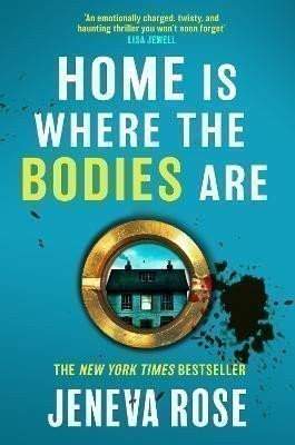 Jeneva Rose: Home Is Where The Bodies Are: The instant New York Times bestseller from queen of twists and global sensation Jeneva Rose