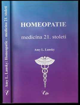 Amy Lansky,: Homeopatie - medicína 21. století