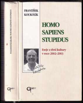 Frantisek Koukolík: Homo sapiens stupidus : eseje ze třetí kultury v roce 2002-2003