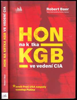 Robert Baer: Hon na krtka KGB ve vedení CIA, aneb, Proč USA zaspaly vzestup Putina