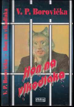 Hon na vlkodlaka : otřesný případ sériového sexuálního vraha, lidojeda Andreje Romanoviče Čikatila - V. P Borovička (1995, Dialog) - ID: 666089