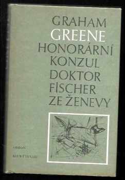 Honorární konzul : Doktor Fischer ze Ženevy, aneb, večírek s třaskavinou - Graham Greene (1987, Odeon) - ID: 113916
