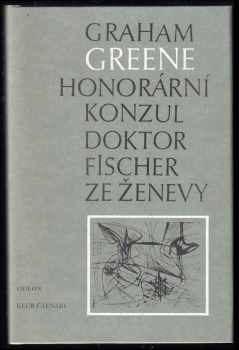 Honorární konzul : Doktor Fischer ze Ženevy, aneb, večírek s třaskavinou - Graham Greene (1987, Odeon) - ID: 320939