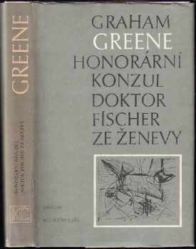 Honorární konzul ; Doktor Fischer ze Ženevy, aneb, Večírek s třaskavinou - Graham Greene (1987, Odeon) - ID: 746435
