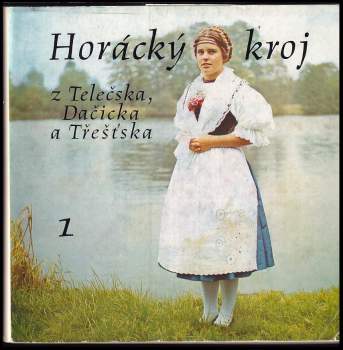 Jiřina Mátlová: Horácký kroj z Telečska, Dačicka a Třešťska