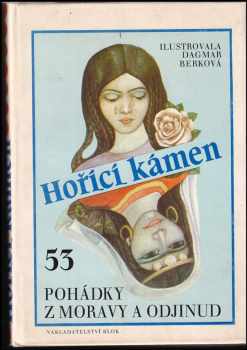 Jiří Mahen: Hořící kámen - 53 pohádky z Moravy a odjinud