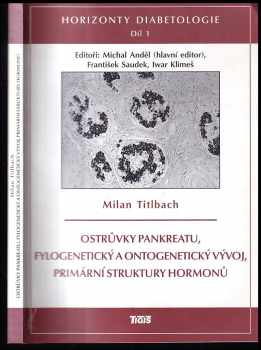 Milan Titlbach: Horizonty diabetologie: 1. díl Ostrůvky pankreatu, fylogenetický a ontogenetický vývoj, primární struktury hormonů