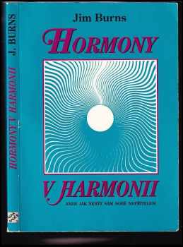 Jim Burns: Hormony v harmonii, aneb, Jak nebýt sám sobě nepřítelem