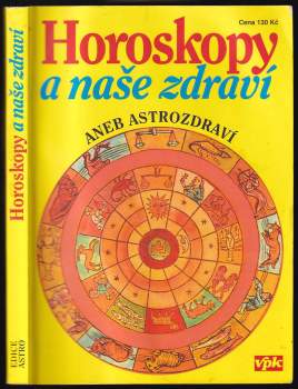 Horoskopy a naše zdraví, aneb, Astrozdraví