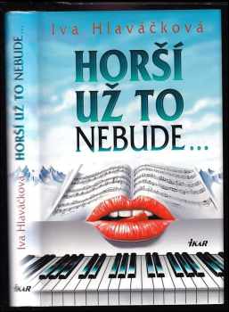 Horší už to nebude-- - Iva Hlaváčková (2004, Ikar) - ID: 724553